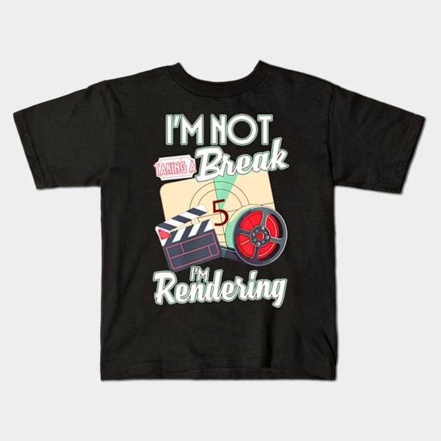 I'm Not Taking A Break I'm Rendering Movie Editor Director Kids T-Shirt by POLOTEEZ